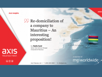 Are your clients considering re-domiciling their company? How about Mauritius? Details of this interesting proposition from our member firm Axis Global Ltd.