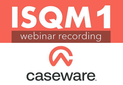 ISQM 1: Streamline your System of Quality Management. CaseWare webinar is NOW available!